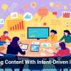 Creating Content With Intent-Driven Insights